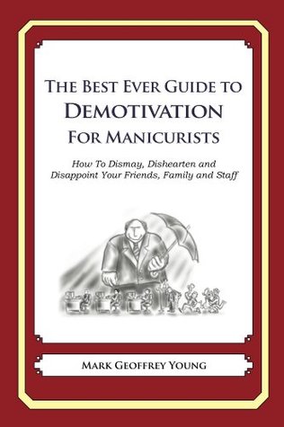 Read The Best Ever Guide to Demotivation for Manicurists - Mark Geoffrey Young file in ePub