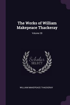 Read Online The Works of William Makepeace Thackeray; Volume 28 - William Makepeace Thackeray | ePub