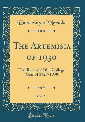 Full Download The Artemisia of 1930, Vol. 27: The Record of the College Year of 1929-1930 (Classic Reprint) - University of Nevada | PDF