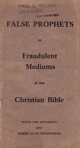 Full Download False Prophets or Fraudulent Mediums of the Christian Bible: A Reply to Adventists, Russelites and other Fanatical Opponents of Spiritualism - E.W. Sprague | ePub