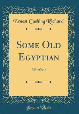 Read Some Old Egyptian Librarians (Classic Reprint) - Ernest Cushing Richardson | PDF