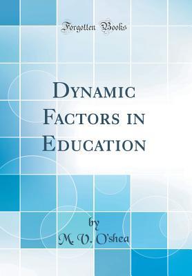 Read Dynamic Factors in Education (Classic Reprint) - Michael Vincent O'Shea | ePub