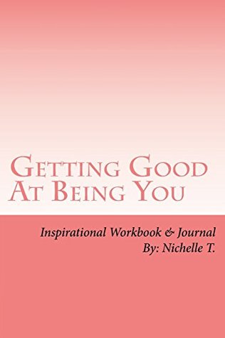 Download Getting good at being you: An inspirational guidebook and journal - Nichelle T. | ePub