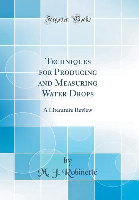 Full Download Techniques for Producing and Measuring Water Drops: A Literature Review (Classic Reprint) - M J Robinette file in ePub