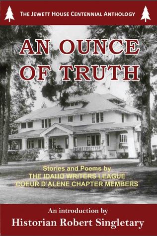 Read Online An Ounce of Truth: The Jewett House Centennial Anthology - Robert Singletary | PDF