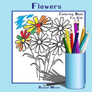 Read Online Coloring Book For Kids - Flowers: Colouring Book for Girls and Boys   Coloring Books Girls Ages 2-4 (Preschoolers), 4-8 (Volume 9) - Rachel Mintz | ePub