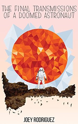 Full Download The Final Transmissions of a Doomed Astronaut - Joey Rodriguez file in PDF