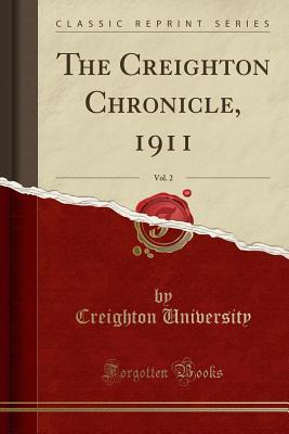 Read The Creighton Chronicle, 1911, Vol. 2 (Classic Reprint) - Creighton University | PDF