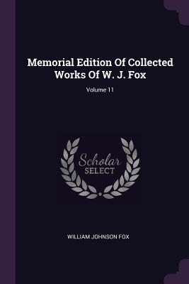 Full Download Memorial Edition of Collected Works of W. J. Fox; Volume 11 - William Johnson Fox | PDF