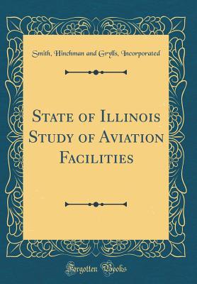 Read State of Illinois Study of Aviation Facilities (Classic Reprint) - Smith Hinchman and Grylls Incorporated | PDF