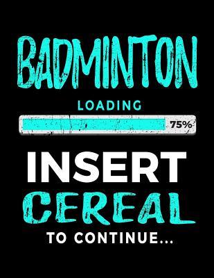 Full Download Badminton Loading 75% Insert Cereal to Continue: Kids Journal 8.5 X 11 - Gift Ideas for Badminton Players V2 -  | ePub