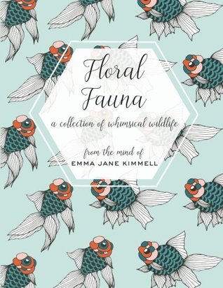 Read Floral Fauna: A Collection of Whimsical Wildlife - Emma Jane Kimmell file in ePub