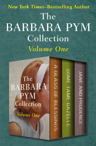 Full Download The Barbara Pym Collection Volume One: A Glass of Blessings, Some Tame Gazelle, and Jane and Prudence - Barbara Pym | PDF