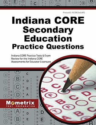 Read Online Indiana Core Secondary Education Practice Questions: Indiana Core Practice Tests & Exam Review for the Indiana Core Assessments for Educator Licensure - Indiana Core Exam Secrets Test Prep | PDF