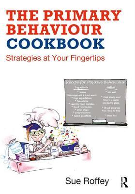 Read Online The Primary Behaviour Cookbook: Strategies at Your Fingertips - Sue Roffey file in ePub