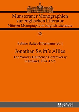 Full Download Jonathan Swift’s Allies: The Wood’s Halfpence Controversy in Ireland, 1724–1725. Second revised and augmented edition (Muensteraner Monographien zur englischen  / Muenster Monographs on English Literature) - Sabine Baltes-Ellermann file in PDF
