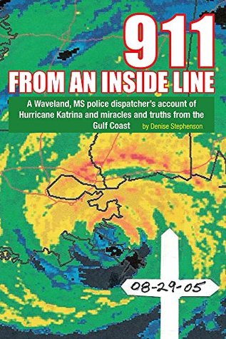 Read 911 from an Inside Line: A Waveland, Ms Police Dispatcher's Account of Hurricane Katrina and Miracles and Truths from the Gulf Coast - Denise Stephenson | PDF