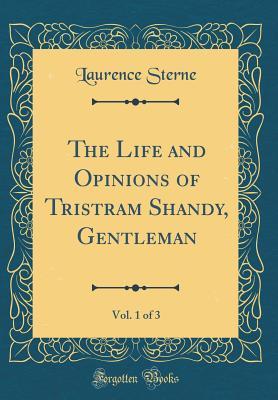Download The Life and Opinions of Tristram Shandy, Gentleman, Vol. 1 of 3 (Classic Reprint) - Laurence Sterne file in PDF