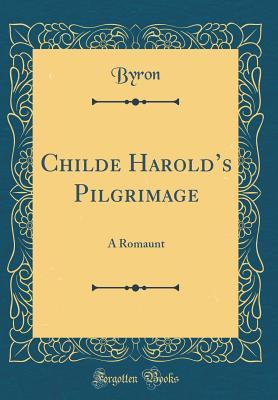 Read Online Childe Harold's Pilgrimage: A Romaunt (Classic Reprint) - Lord Byron file in PDF