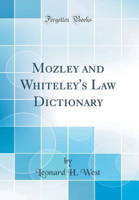 Read Mozley and Whiteley's Law Dictionary (Classic Reprint) - Leonard H. West file in ePub