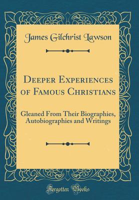 Full Download Deeper Experiences of Famous Christians: Gleaned from Their Biographies, Autobiographies and Writings (Classic Reprint) - James Gilchrist Lawson file in PDF