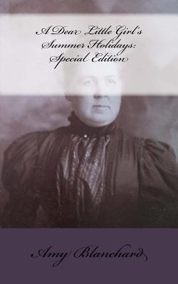 Download A Dear Little Girl's Summer Holidays: Special Edition - Amy Ella Blanchard file in ePub