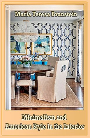 Download Minimalism and American Style in the Interior: Repair and innovation in the home - Maria Teresa Branstein | PDF