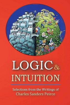 Read Logic and Intuition: Selections from the Writings of Charles Sanders Peirce - David Christopher Lane | ePub