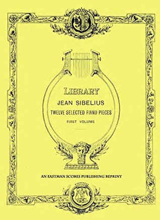Full Download Sibelius : Twelve selected pieces for the pianoforte - Jean Sibelius | PDF