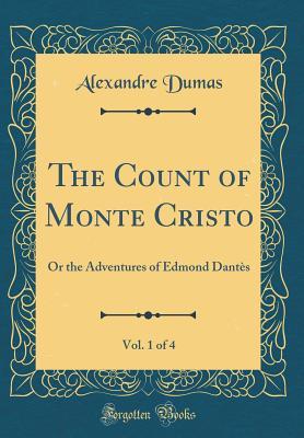 Read Online The Count of Monte Cristo, Vol. 1 of 4: Or the Adventures of Edmond Dantès - Alexandre Dumas | ePub