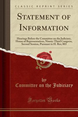 Read Online Statement of Information: Hearings Before the Committee on the Judiciary, House of Representatives, Ninety-Third Congress, Second Session, Pursuant to H. Res; 803 (Classic Reprint) - Committee on the Judiciary | ePub