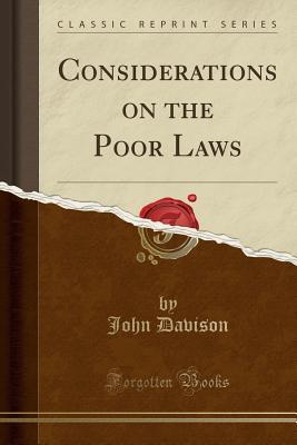 Read Online Considerations on the Poor Laws (Classic Reprint) - John Davison file in PDF