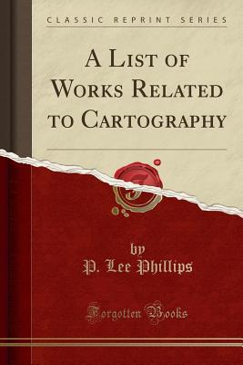 Full Download A List of Works Related to Cartography (Classic Reprint) - P Lee Phillips | PDF