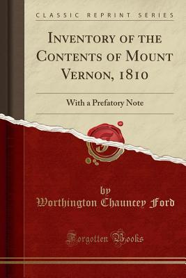 Read Online Inventory of the Contents of Mount Vernon, 1810: With a Prefatory Note (Classic Reprint) - Worthington Chauncey Ford | ePub