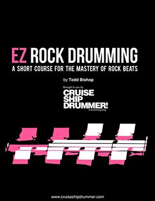Read Online EZ Rock Drumming: A Short Course For The Mastery Of Rock Beats (Drumming Essentials Book 2) - Todd Bishop file in PDF