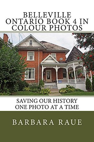 Read Belleville Ontario Book 4 in Colour Photos: Saving Our History One Photo at a Time (Cruising Ontario 166) - Mrs Barbara Raue | PDF