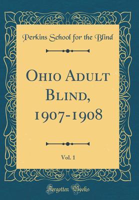 Full Download Ohio Adult Blind, 1907-1908, Vol. 1 (Classic Reprint) - Perkins School for the Blind | ePub