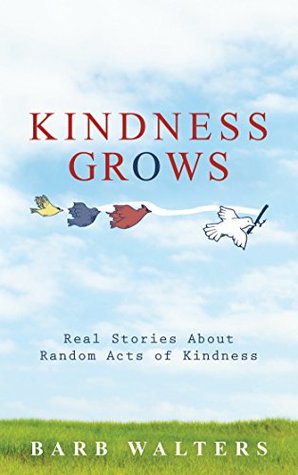 Read Online Kindness Grows: Real Stories About Random Acts of Kindness - Barb Walters file in ePub