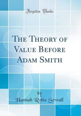 Read The Theory of Value Before Adam Smith (Classic Reprint) - Hannah Robie Sewall | PDF