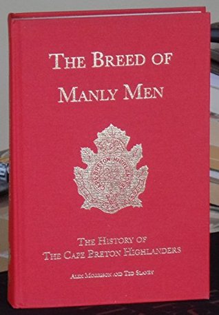 Read Online The Breed of Men : The History of the Cape Breton Highlanders - Alex and Slaney, Ted Morrison | PDF