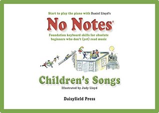 Download No Notes Children's Songs: Familiar Tunes for Absolute Beginners Who Don't (Yet) Read Music - Daniel Lloyd | ePub