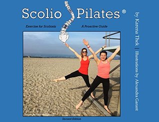 Read Online Scolio-Pilates® - Exercise for Scoliosis, A Pro-Active Guide, 2nd Edition: The Step-by-Step Exercise Guide for Professionals and Their Clients - Karena Thek file in PDF
