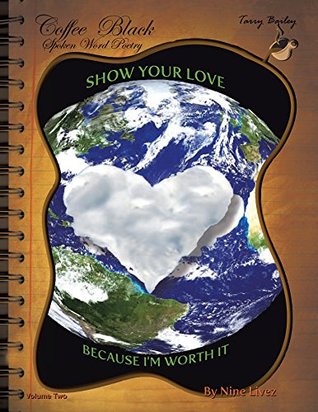 Read Online Coffee Black Spoken Word Poetry Volume Two: Show Your Love, Because I Am Worth It - Tarry Bailey file in ePub