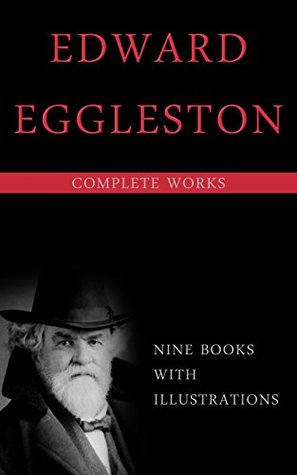 Read Online Complete Works: Duffels, The End Of The World, The Graysons, The Hoosier School-Boy, The Hoosier Schoolmaster, The Mystery Of Metropolisville, etc - Edward Eggleston | ePub