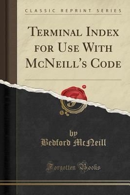 Full Download Terminal Index for Use with McNeill's Code (Classic Reprint) - Bedford McNeill file in PDF