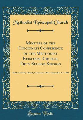 Read Minutes of the Cincinnati Conference of the Methodist Episcopal Church, Fifty-Second Session: Held in Wesley Church, Cincinnati, Ohio, September 2-7, 1903 (Classic Reprint) - Methodist Episcopal Church | ePub