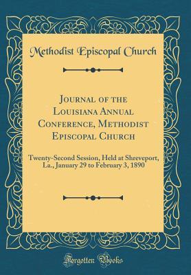 Read Journal of the Louisiana Annual Conference, Methodist Episcopal Church: Twenty-Second Session, Held at Shreveport, La., January 29 to February 3, 1890 (Classic Reprint) - Methodist Episcopal Church | ePub