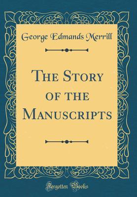 Full Download The Story of the Manuscripts (Classic Reprint) - George Edmands Merrill | PDF