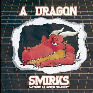 Read Online A Dragon Smirks: Cartoons by Joseph Pillsbury - Joseph T Pillsbury file in PDF