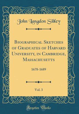 Read Biographical Sketches of Graduates of Harvard University, in Cambridge, Massachusetts, Vol. 3: 1678-1689 (Classic Reprint) - John Langdon Sibley file in PDF